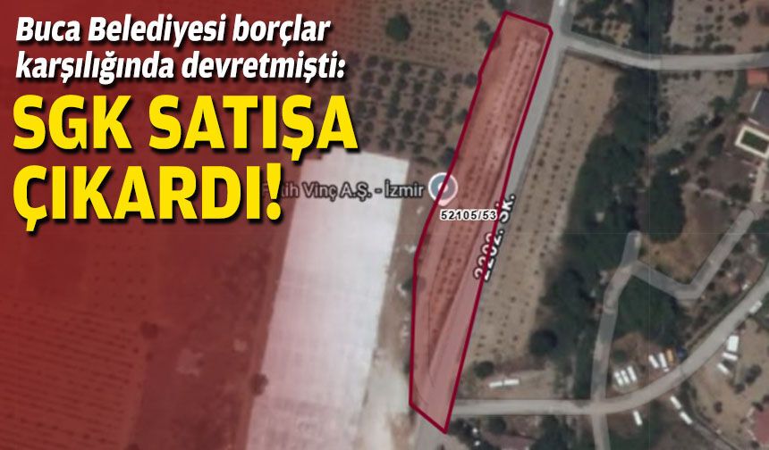Buca Belediyesi borçlar karşılığında devretmişti: SGK satışa çıkardı