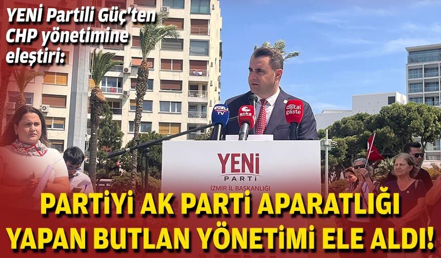 YENİ Partili Güç'ten CHP yönetimine eleştiri: Partiyi, AK Parti aparatlığı yapan butlan yönetimi ele aldı!