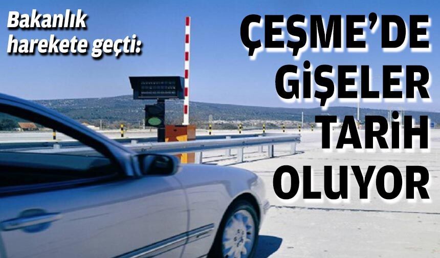 Bakanlık harekete geçti: Çeşme'de gişeler tarih oluyor