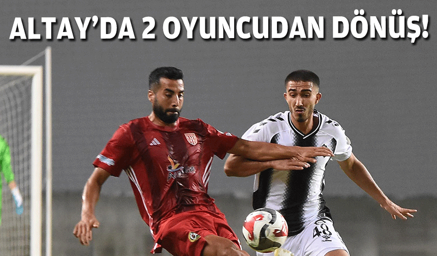 Altay’da iki oyuncudan dönüş!