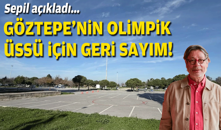 Sepil açıkladı... Göztepe'nin olimpik üssü için geri sayım!