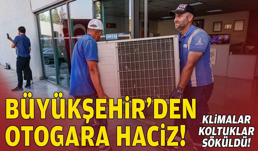 Klimalar, koltuklar söküldü: Büyükşehir'den otogara haciz!
