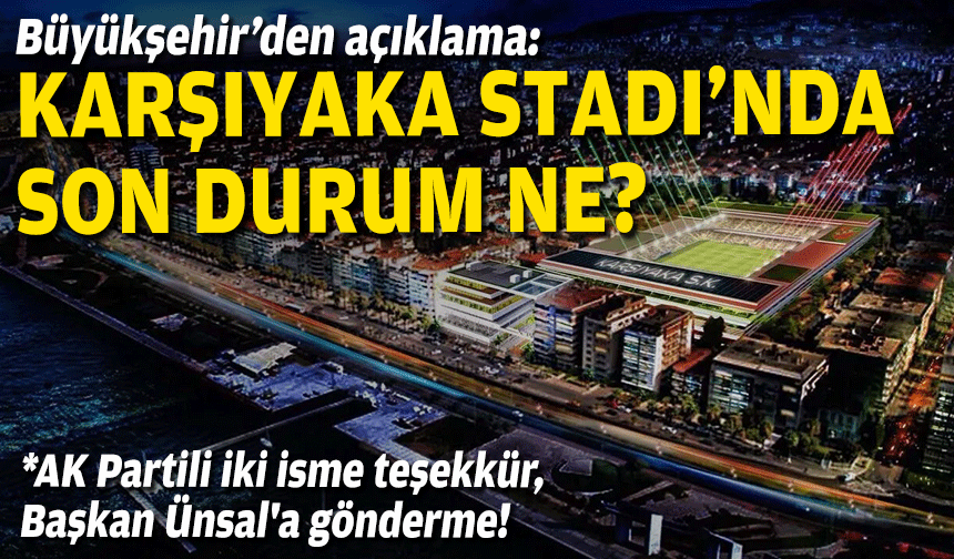 Büyükşehir'den açıklama: Karşıyaka Stadı'nda son durum ne?