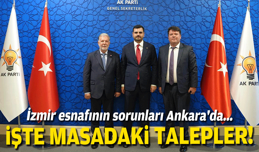 İzmir esnafının sorunları Ankara'da... İşte masadaki talepler!