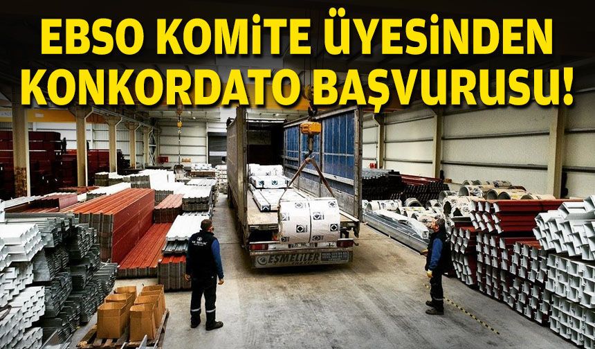 EBSO komite üyesinden konkordato başvurusu!