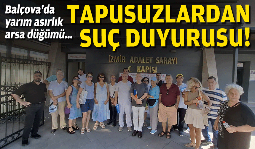 Balçova'da yarım asırlık arsadüğümü... Tapusuzlardan suç duyurusu!