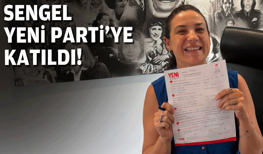 Sengel YENİ Parti'ye katıldı!