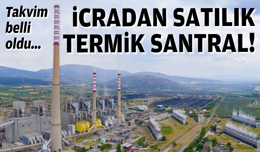 İcradan satılık santral... Takvim belli oldu!