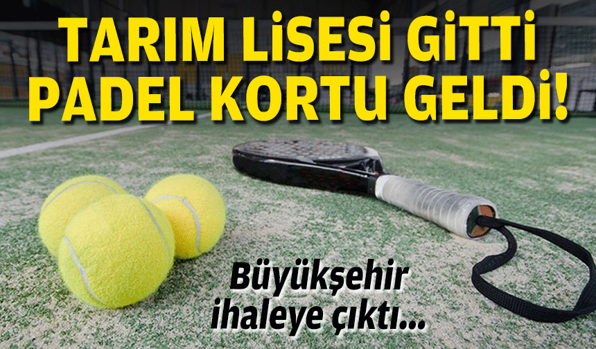 Büyükşehir'den hamle: Tarım lisesi gitti, padel kortu geldi!