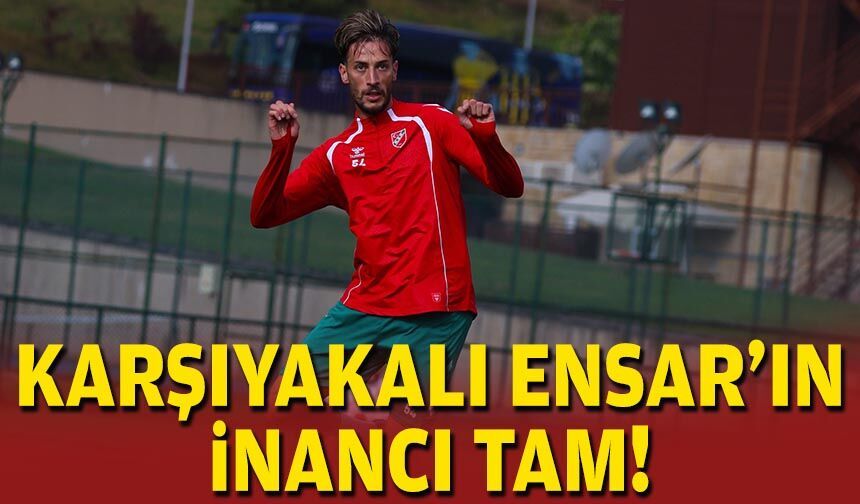 Karşıyakalı Ensar'ın inancı tam!