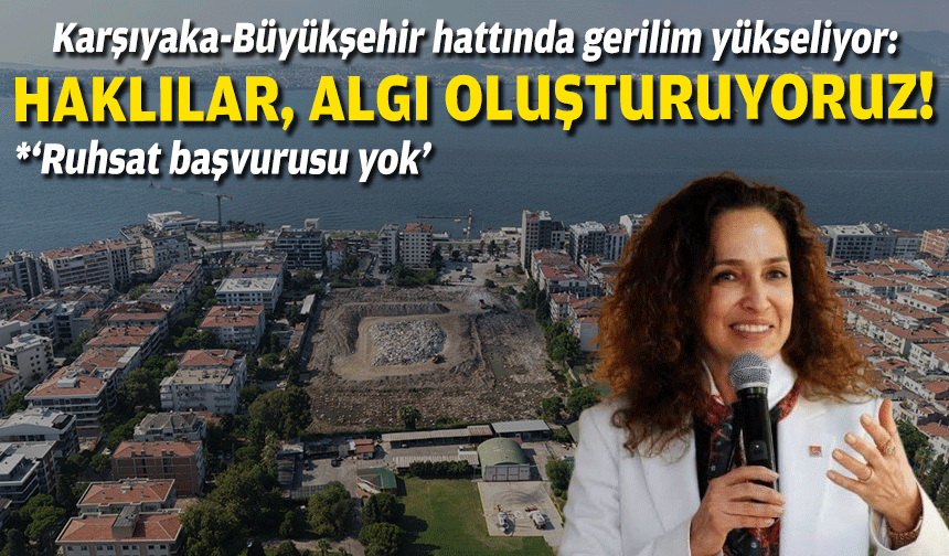 Karşıyaka-Büyükşehir hattında gerilim yükseliyor: "Haklılar, algı oluşturuyoruz"