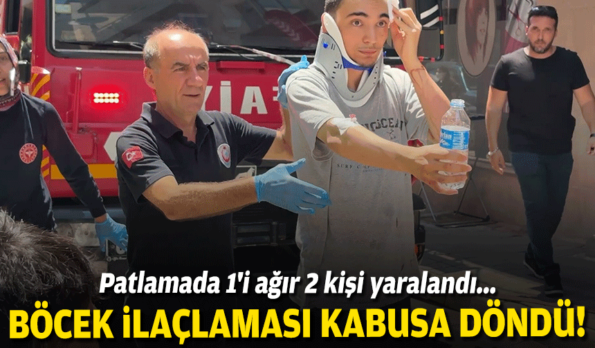 Böcek ilaçlaması kabusa döndü... Patlamada 1'i ağır 2 kişi yaralandı!