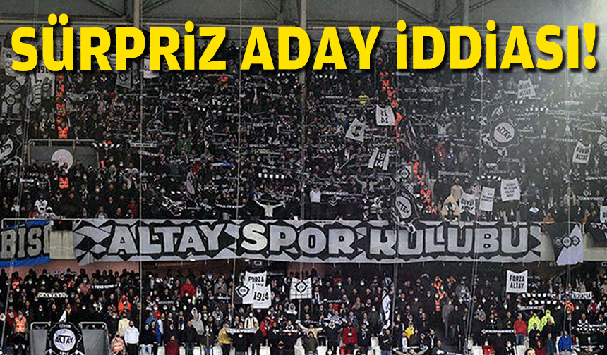 Altay’da sürpriz başkan adayı iddiası!