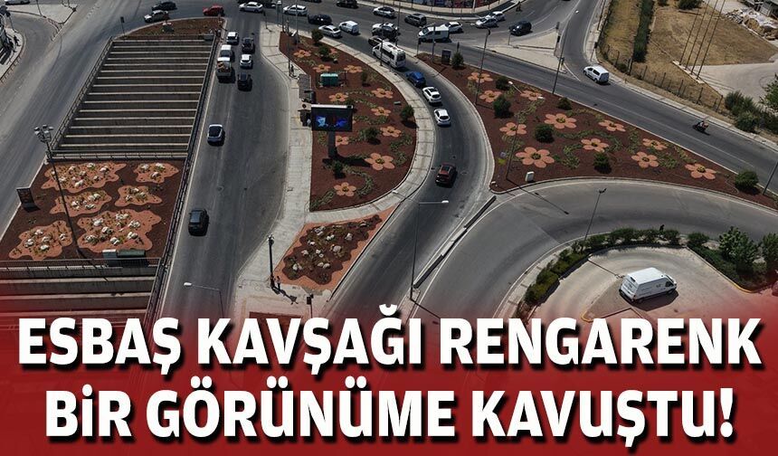 ESBAŞ Kavşağı rengarenk bir görünüme kavuştu!