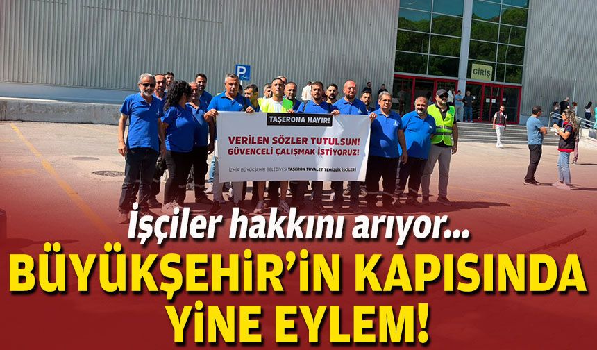 İşçiler hakkını arıyor... Büyükşehir'in kapısında yine eylem!