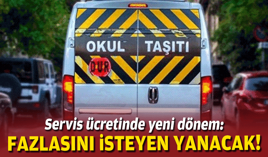 Servis ücretinde yeni dönem: Fazlasını isteyen yanacak!