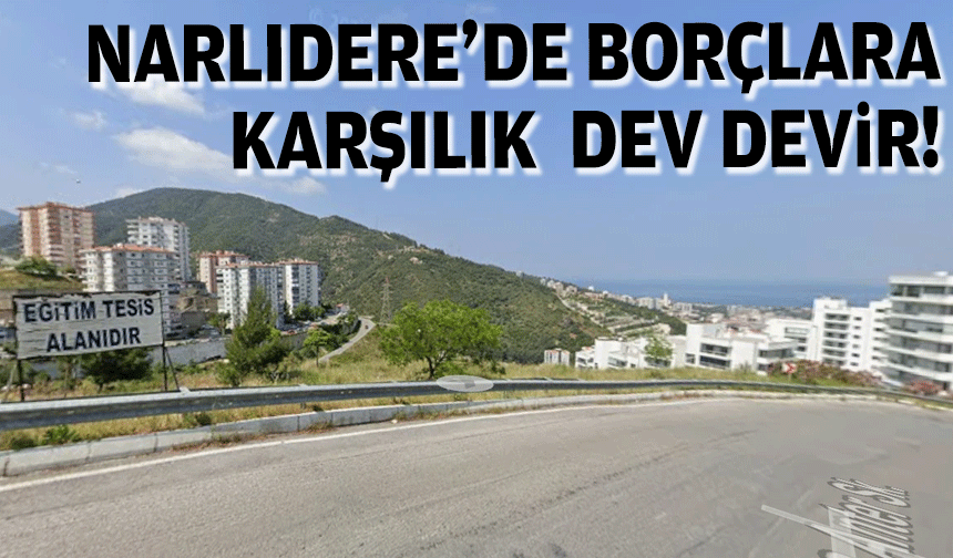 Narlıdere’de borçlara karşılık dev devir!
