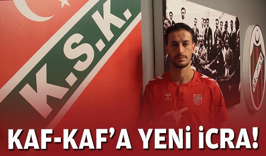 Kaf-Kaf’a yeni icra!