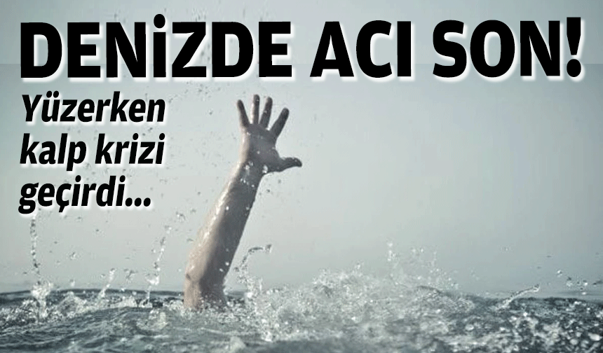 Dikili’de acı son: Yüzerken kalp krizi geçirdi