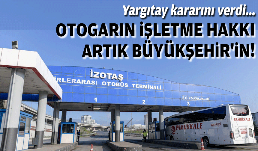 Yargıtay kararını verdi: Otogarın işletme hakkı artık Büyükşehir'in!