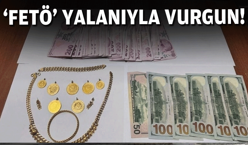 ‘FETÖ soruşturması’ yalanıyla dolandırdılar