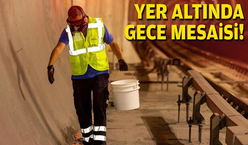 Yer altında gece mesaisi!