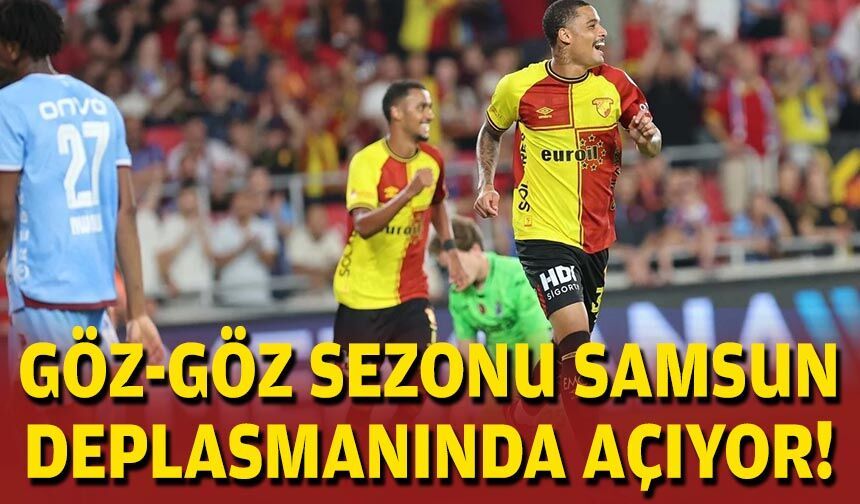 Göz-Göz, sezonu Samsun deplasmanında açıyor!