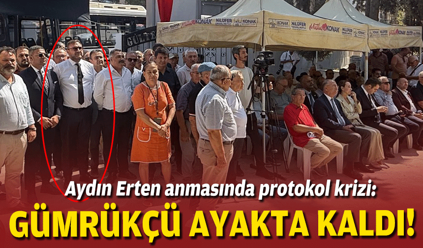 Aydın Erten anmasında protokol krizi: Gümrükçü ayakta kaldı!