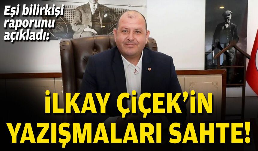 Eşi bilirkişi raporunu açıkladı: İlkay Çiçek'in yazışmaları sahte!