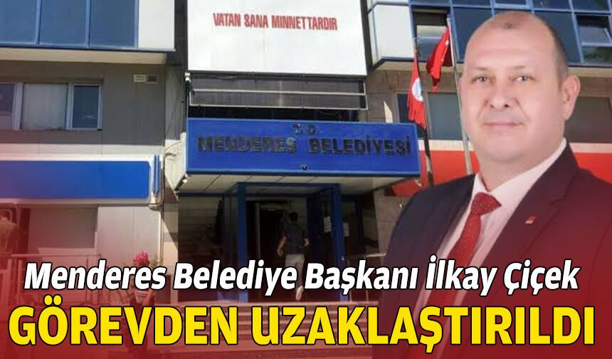 Menderes Belediye Başkanı İlkay Çiçek görevden uzaklaştırıldı