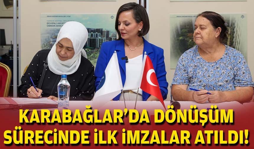 Karabağlar'da dönüşüm sürecinde ilk imzalar atıldı!