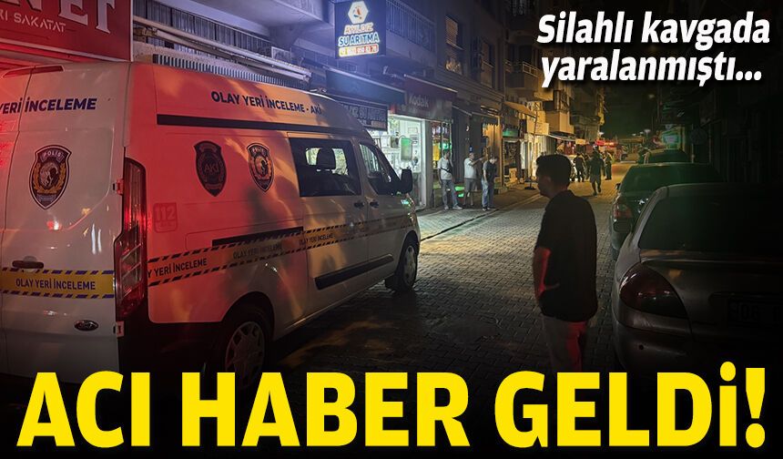 Silahlı kavgada yaralanmıştı... Acı haber geldi!