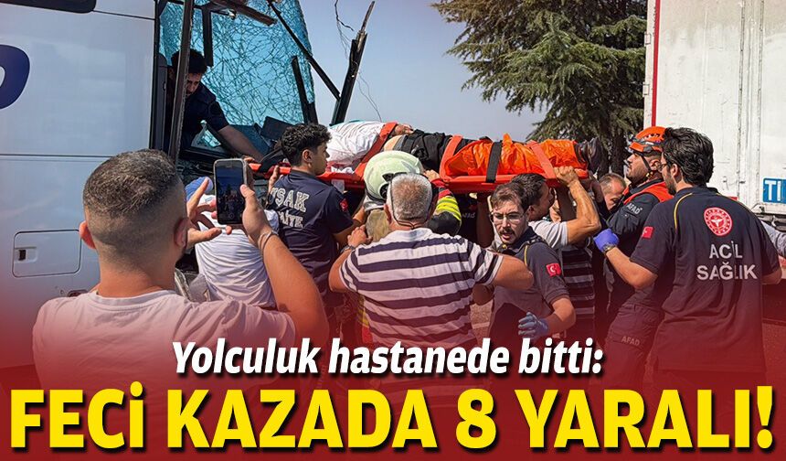 Yolculuk hastanede bitti: Feci kazada 8 yaralı!