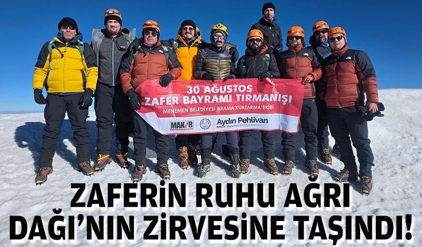 Zaferin ruhu, Ağrı Dağı’nın zirvesine taşındı!