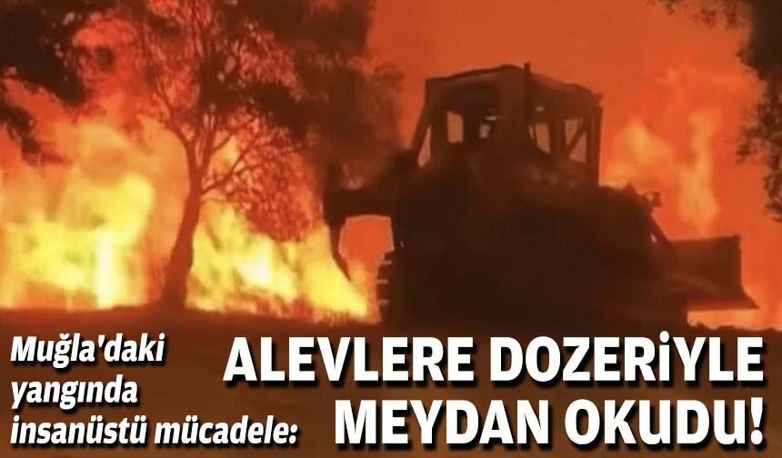 Alevlere dozeriyle meydan okudu: Muğla'daki yangında insanüstü mücadele