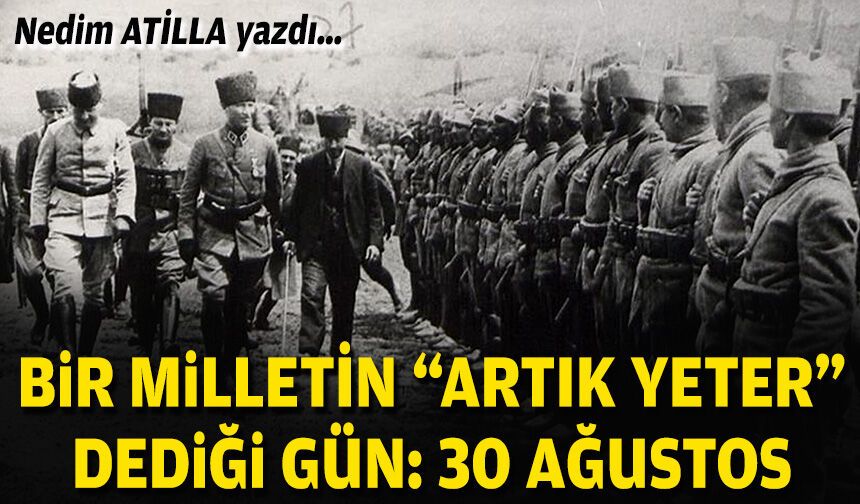 Bir milletin “artık yeter” dediği gün: 30 Ağustos