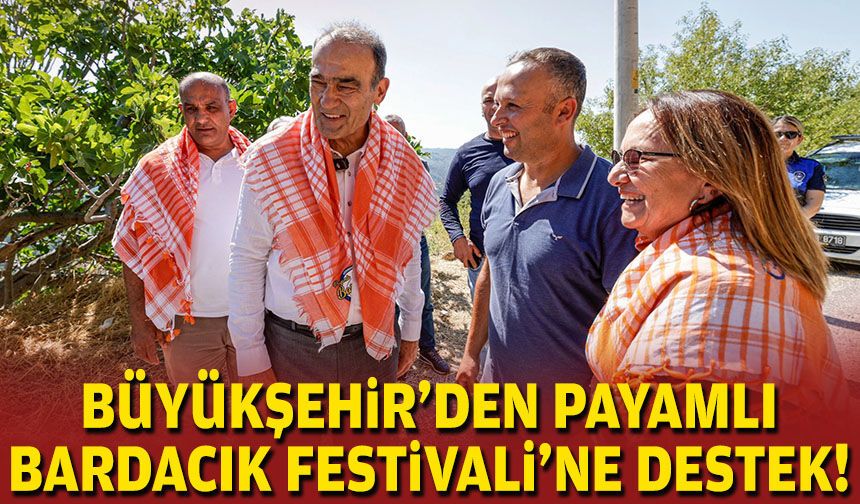 Büyükşehir'den Payamlı Bardacık Festivali'ne destek!