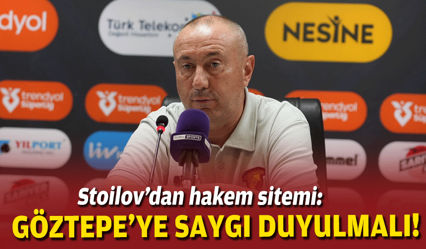 Stoilov’dan hakem sitemi: Göztepe’ye saygı duyulmalı!