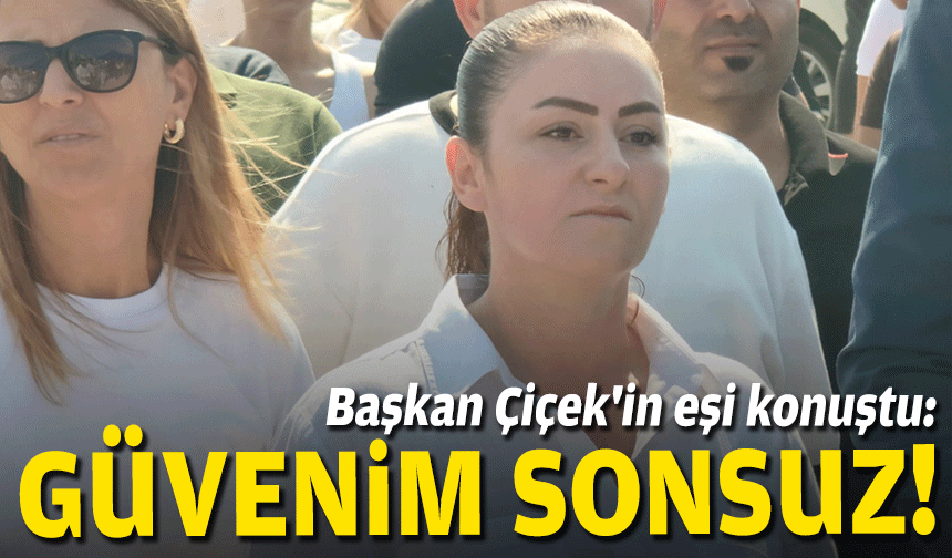 Başkan Çiçek'in eşi konuştu: "Güvenim sonsuz"