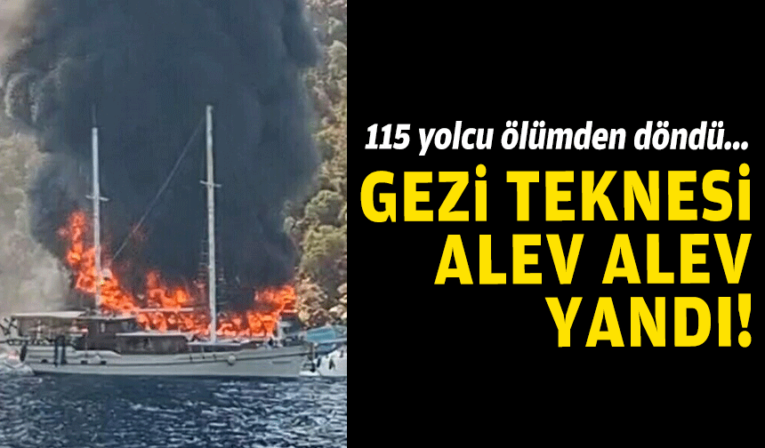 Gezi teknesi alev alev yandı... 115 yolcu ölümden döndü!