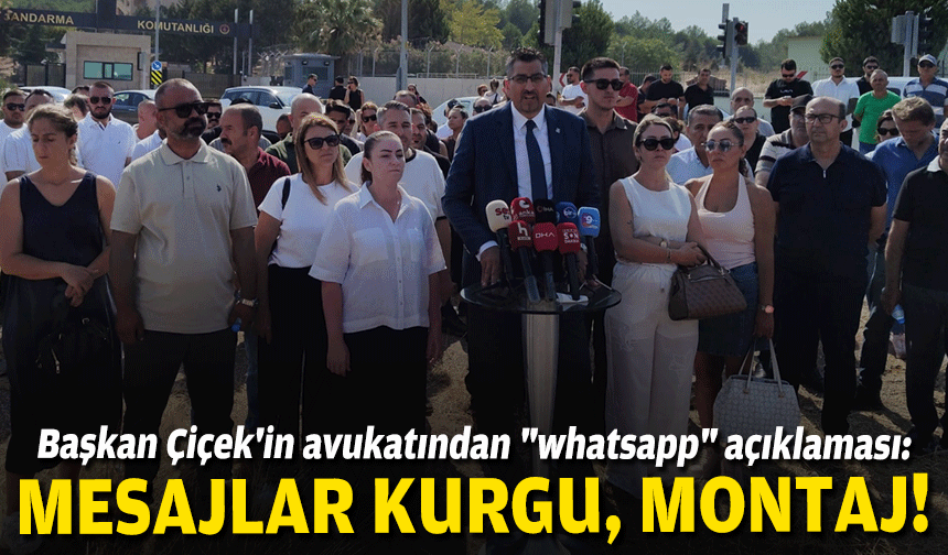 Başkan Çiçek'in avukatından "whatsapp" açıklaması: Mesajlar kurgu, montaj!
