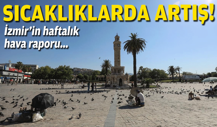 İzmir’in haftalık hava raporu... Sıcaklıklarda artış!