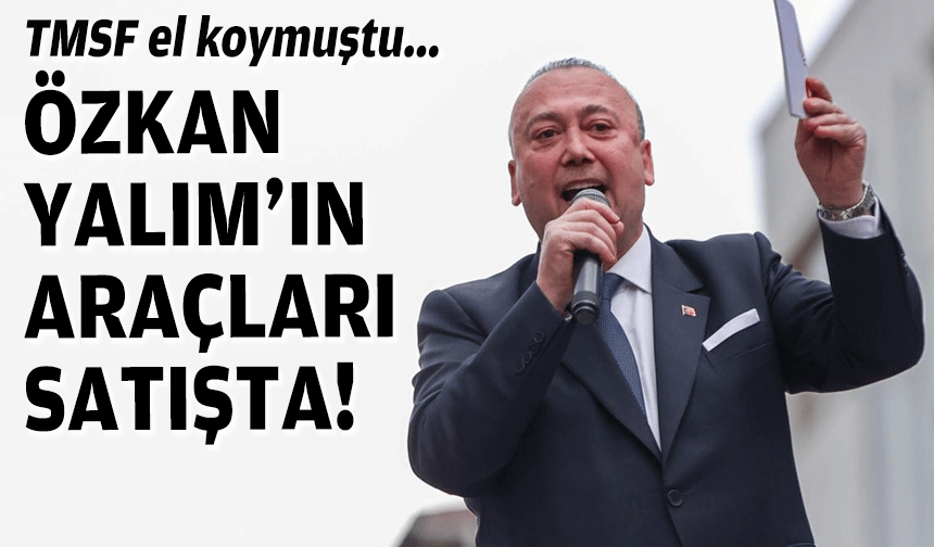 TMSF el koymuştu... Özkan Yalım'ın araçları satışta!