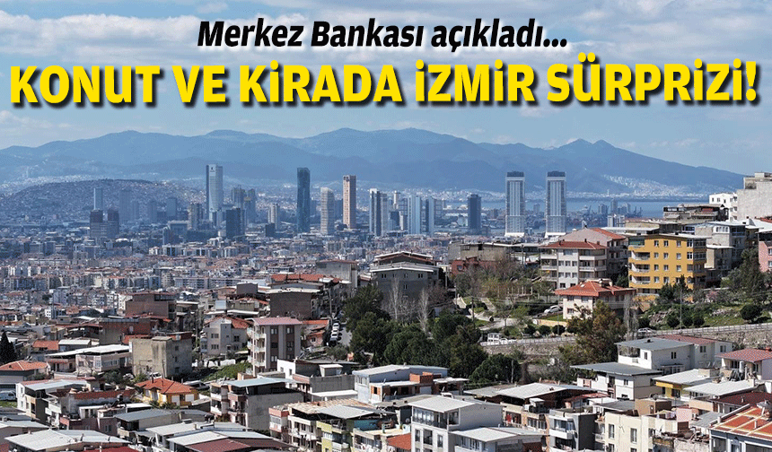 Merkez Bankası açıkladı... Konut ve kirada İzmir sürprizi!