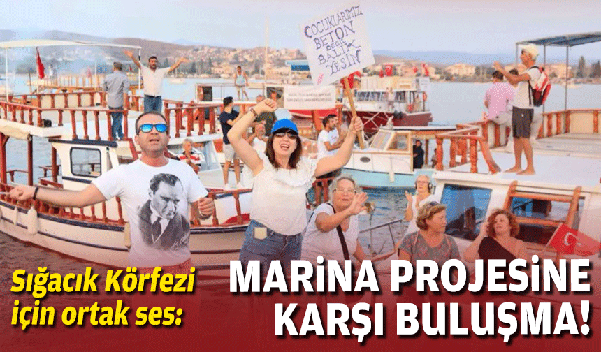 Sığacık Körfezi için ortak ses: Marina projesine karşı buluşma