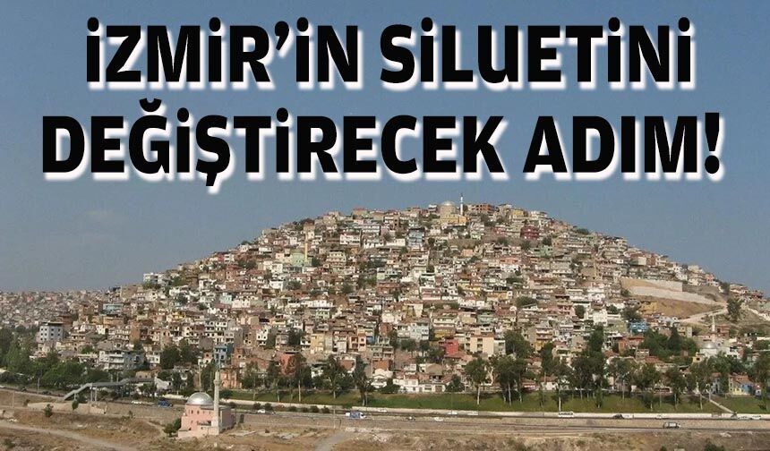 İzmir’in siluetini değiştirecek adım!
