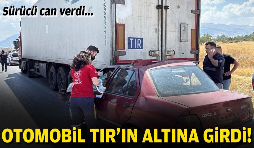 Otomobil TIR’ın altına girdi: Sürücü can verdi!