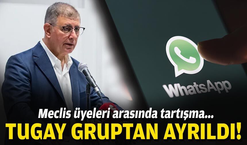 Meclis üyeleri arasında tartışma... Tugay gruptan ayrıldı!