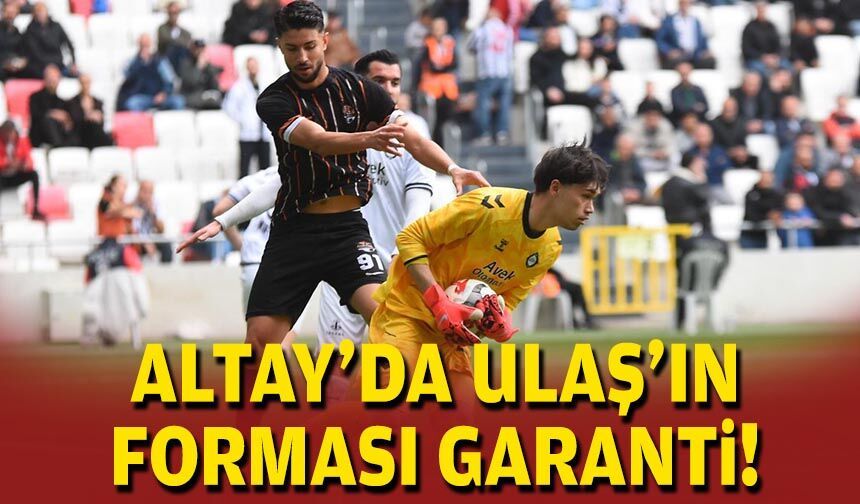 Altay'da Ulaş'ın forması garanti!