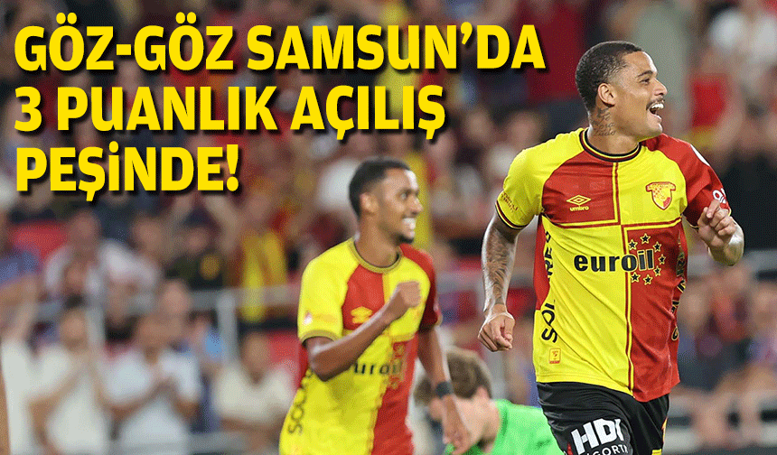 Göztepe Samsun’da 3 puanlık açılış peşinde